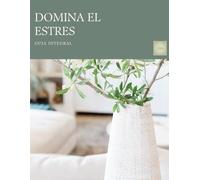 DOMINA EL ESTRES Guia Integral: Estrategias y plan de acciòn