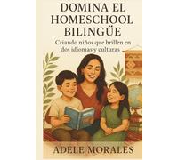 DOMINA EL HOMESCHOOL BILINGUE: Criando niños que brillen en dos idiomas y culturas