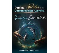 Domina el Poder de la Comunicación Asertiva en tu Familia Ensamblada