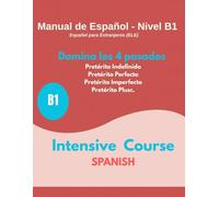 DOMINA LOS 4 PASADOS: The Ultimate Bilingual Workbook to Master Pretérito Perfecto, Indefinido, Imperfecto, and Pluscuamperfecto with Real-Life Conversations, Reading Exercises, and Full Answer Key