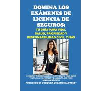 Domina los Exámenes de Licencia de Seguros: Tu Guía para Vida, Salud, Propiedad y Responsabilidad Civil, y Más: Conquer the Insurance Licensing Exams