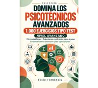 DOMINA LOS PSICOTÉCNICOS AVANZADOS: 1.000 EJERCICIOS TIPO TEST. 25 modalidades · Soluciones explicadas paso a paso Entrenamiento intensivo para oposiciones