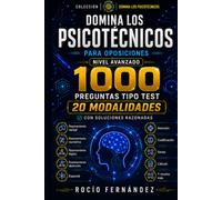 DOMINA LOS PSICOTÉCNICOS PARA OPOSICIONES: Nivel avanzado: 1.000 preguntas tipo test en 20 modalidades con soluciones razonadas para entrenar rapidez, precisión y seguridad