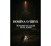 DOMINA O SIRVE: TÚ ELIGES TU LUGAR EN EL JUEGO