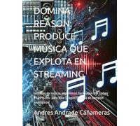 DOMINA REASON: PRODUCE MÚSICA QUE EXPLOTA EN STREAMING: Secretos de mezcla, algoritmos hackeados y el código 99.99% dto. para Blue Dragon (librería de samples analógicos)