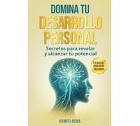 DOMINA TU DESARROLLO PERSONAL: Secretos para revelar y alcanzar tu potencial