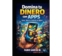 Domina tu dinero con apps: Gana, ahorra e invierte en digital
