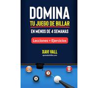 Domina tu juego de billar en menos de 4 semanas: Lecciones con ejercicios prácticos