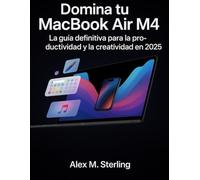 Domina tu MacBook Air M4: La guía definitiva para la productividad y la creatividad en 2025