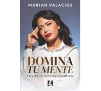 Domina tu mente: Acelera tu libertad financiera