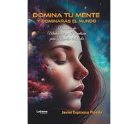 Domina tu mente y dominarás el mundo: 01
