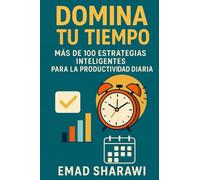Domina tu Tiempo: Más de 100 Estrategias Inteligentes para la Productividad Diaria