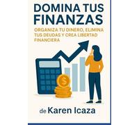 Domina tus Finanzas: Guía práctica de educación financiera para ahorrar, invertir y prosperar