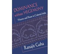 Dominance without Hegemony: History and Power in Colonial India: 17