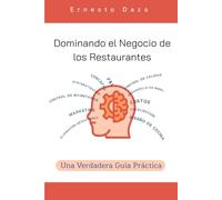 Dominando el Negocio de los Restaurantes: Una Verdadera Guia Práctica