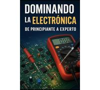 Dominando la electrónica de principiante a experto