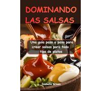 DOMINANDO LAS SALSAS: Una guía paso a paso para crear salsas para todo tipo de platos