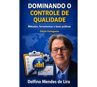 DOMINANDO O CONTROLE DE QUALIDADE: Métodos,Ferramentas e Boas Praticas. -explicaçoes claras e didaticas