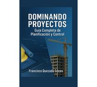 DOMINANDO PROYECTOS: GUÍA PRÁCTICA DE PLANIFICACIÓN Y CONTROL