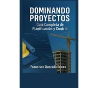 DOMINANDO PROYECTOS: GUÍA PRÁCTICA DE PLANIFICACIÓN Y CONTROL