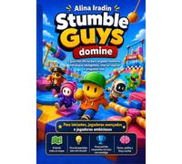 Dominando Stumble Guys: O guia não oficial para largadas melhores, estratégias inteligentes e mais vitórias Volume 1: Fundamentos, mapas e estratégias