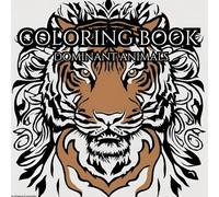 Dominant Animals: Adult Coloring Book For Mind Clarity: Relax and Unwind