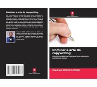 Dominar a arte do copywriting: Um guia completo para escrever com relevância, coerência e clareza