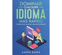 Dominar Cualquier Idioma Más Rápido: Secretos de Aprender Idiomas Facilmente