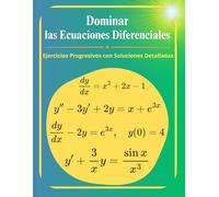Dominar las Ecuaciones Diferenciales: Ejercicios Progresivos con Soluciones Detalladas