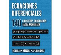 Dominar las Ecuaciones Diferenciales: La guía completa: Repaso de curso, métodos y 140 ejercicios resueltos paso a paso