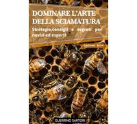 DOMINARE L’ARTE DELLA SCIAMATURA: Strategie, consigli e segreti per novizi ed esperti
