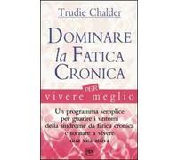 Dominare la fatica cronica per vivere meglio
