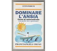 Dominare l'ansia. Corso di autocontrollo (con giochi, test e questionari)