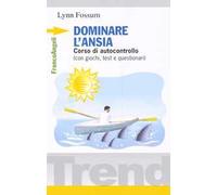 Dominare l'ansia. Corso di autocontrollo (con giochi, test e questionari)