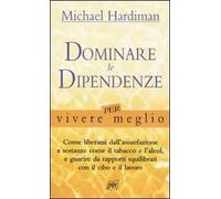 Dominare le dipendenze per vivere meglio