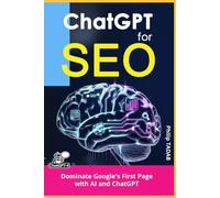 Dominate Google's First Page with AI and ChatGPT: Revolutionary Artificial Intelligence Techniques for SEO