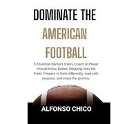 DOMINATE THE AMERICAN FOOTBALL: 5 Essential Barriers Every Coach or Player Should Know Before Stepping onto the Field.