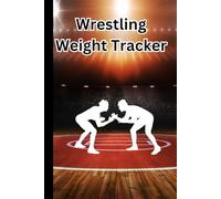 Dominate the Mat: Wrestling Weight & Training Hydration Workout Food Tracker Journal Log for Champions