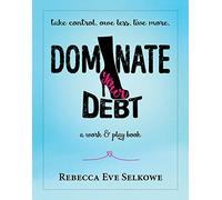 Dominate Your Debt: A Work & Play Book