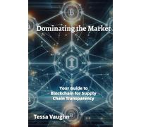 Dominating the Market: Your Guide to Blockchain for Supply Chain Transparency
