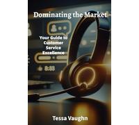 Dominating the Market: Your Guide to Customer Service Excellence