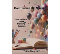 Dominating the Market: Your Guide to Event Planning Success