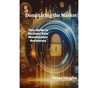 Dominating the Market: Your Guide to Personal Data Monetization Businesses