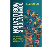 Domination and Mobilization: The Rise and Fall of Political Parties in China's R