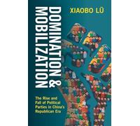 Domination and Mobilization: The Rise and Fall of Political Parties in China's Republican Era