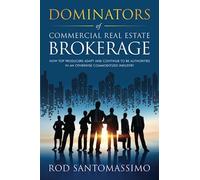 Dominators of Commercial Real Estate Brokerage: How Top Producers Adapt and Cont