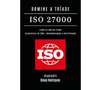 DOMINE A TRÍADE ISO 27000 - LIVRO 01: ISO/IEC 27001: Arquitetura do SGSI, Implementação e Certificação: 30