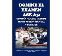 Domine el examen ASE A3: Su guía para el tren de transmisión manual y los ejes: Conquer the ASE A3 Exam: Your Guide to Manual Drive Train & Axles