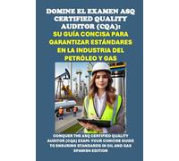 Domine el Examen ASQ Certified Quality Auditor (CQA): Su Guía Concisa para Garantizar Estándares en la Industria del Petróleo y Gas