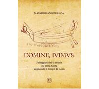 Domine, Ivimus. Pellegrini del II secolo in Terra Santa sognando il tempo di Gesù